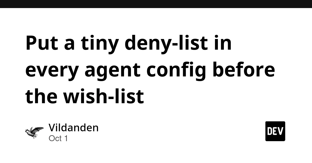 Put a tiny deny-list in every agent config before the wish-list