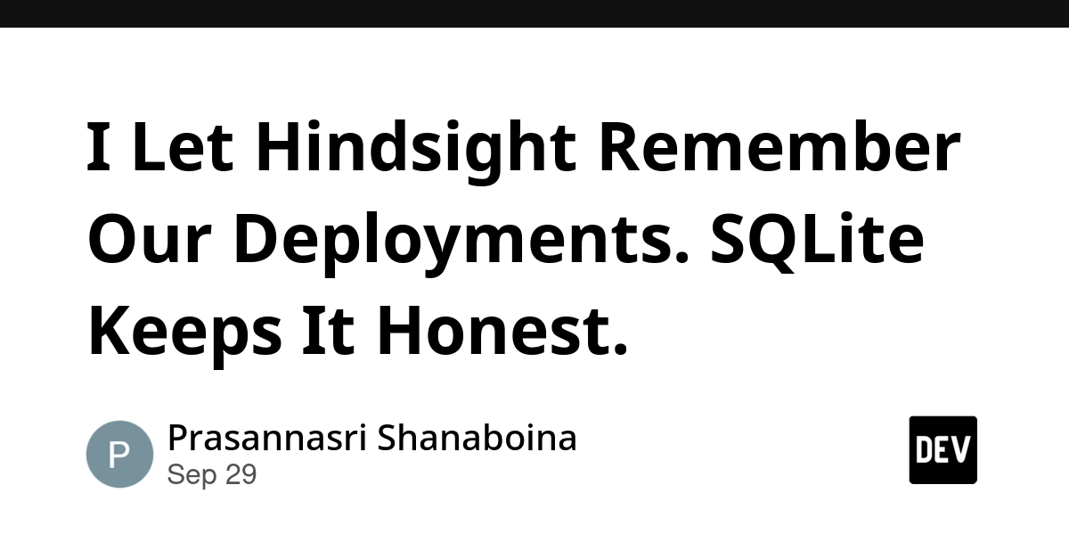 I Let Hindsight Remember Our Deployments. SQLite Keeps It Honest.