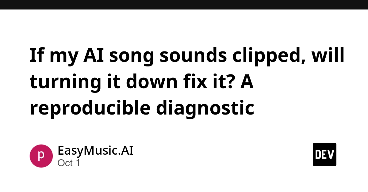 If my AI song sounds clipped, will turning it down fix it? A reproducible diagnostic