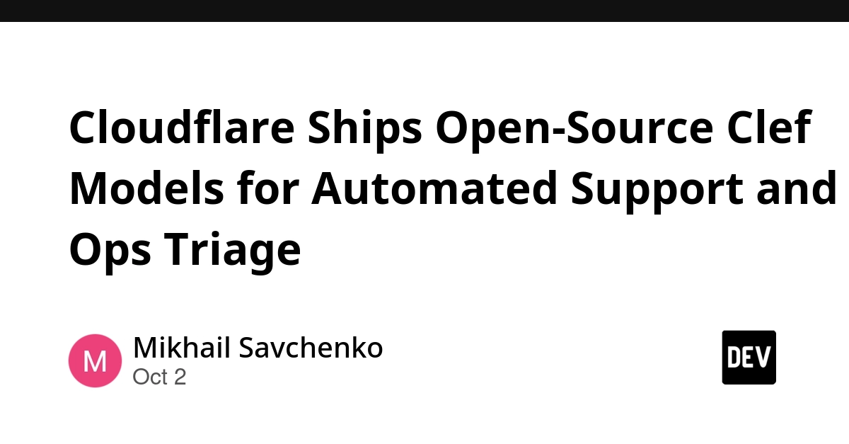Cloudflare Ships Open-Source Clef Models for Automated Support and Ops Triage