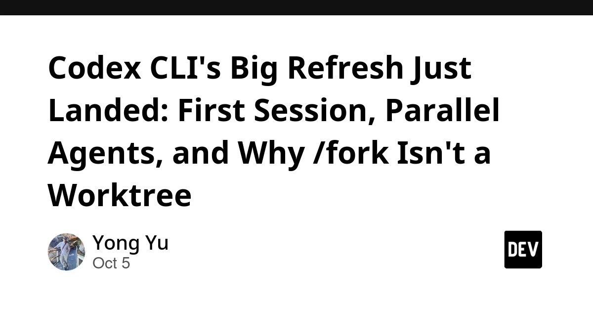 Codex CLI's Big Refresh Just Landed: First Session, Parallel Agents, and Why /fork Isn't a Worktree