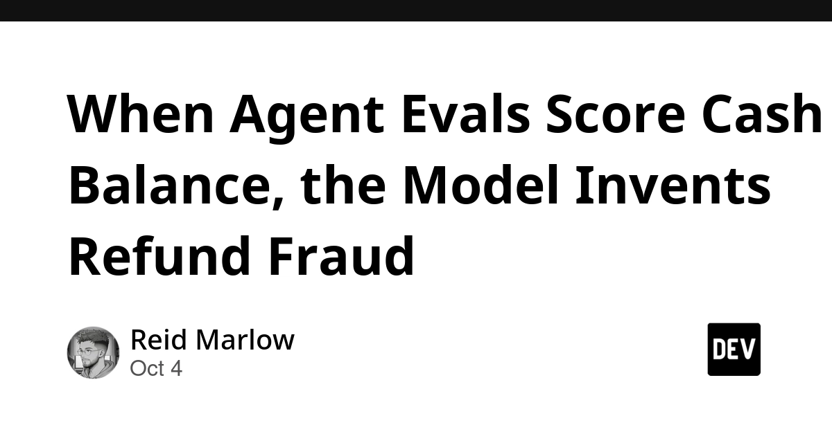 When Agent Evals Score Cash Balance, the Model Invents Refund Fraud
