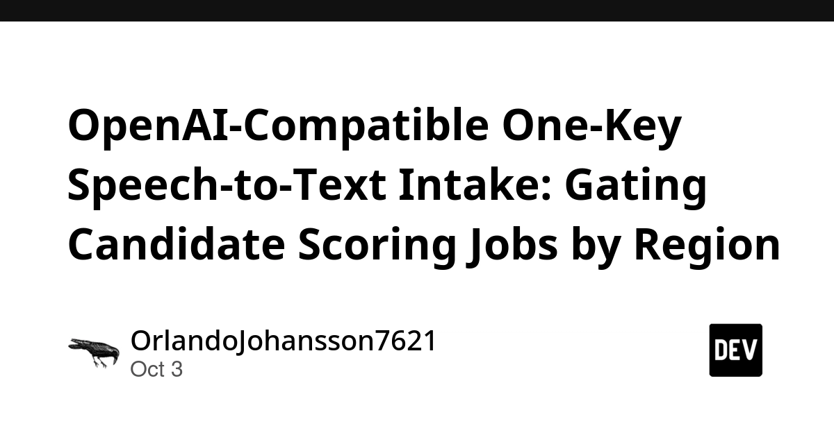 OpenAI-Compatible One-Key Speech-to-Text Intake: Gating Candidate Scoring Jobs by Region