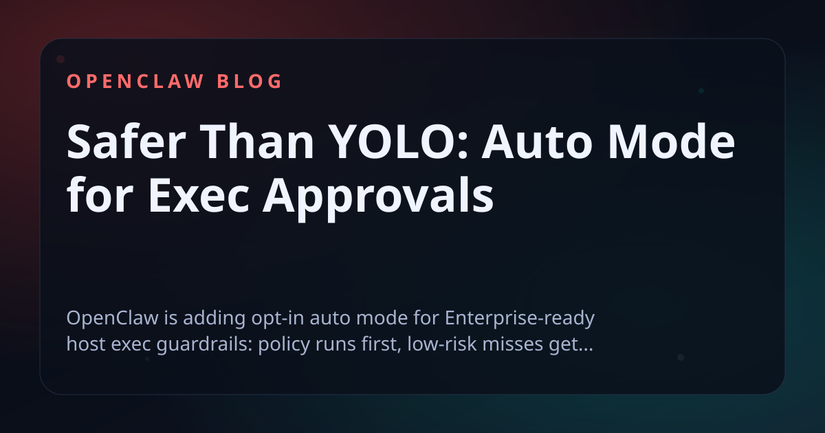 Safer Than YOLO: Auto Mode for Exec Approvals