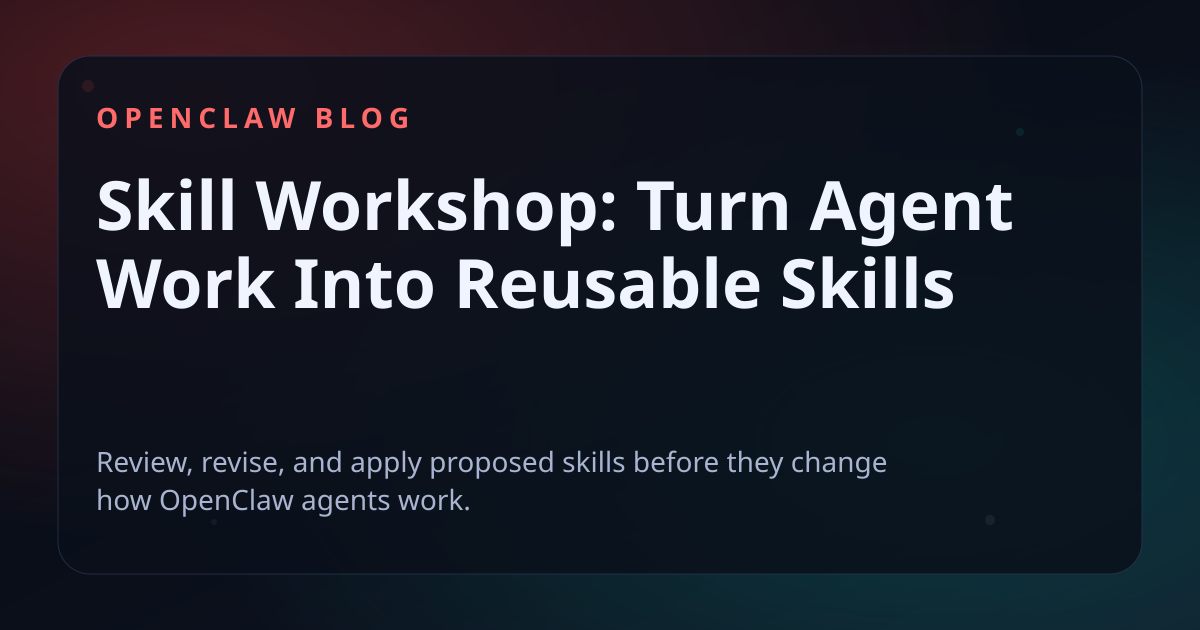 Skill Workshop: Turn Agent Work Into Reusable Skills