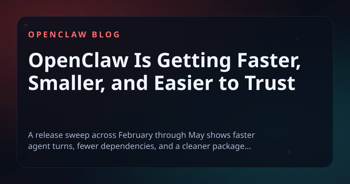 OpenClaw Is Getting Faster, Smaller, and Easier to Trust