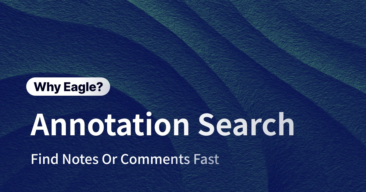 Inspiration Isn't Gone! Use Eagle's Annotation/Comment Filters to Quickly Find Every Great Idea