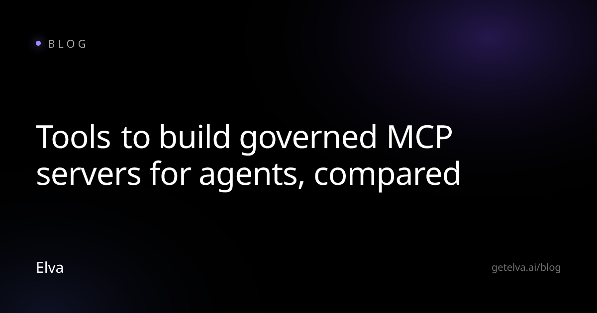 Tools to build governed MCP servers for agents, compared