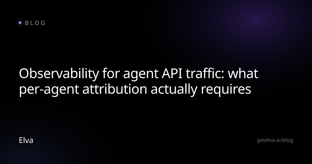 Observability for agent API traffic: what per-agent attribution actually requires
