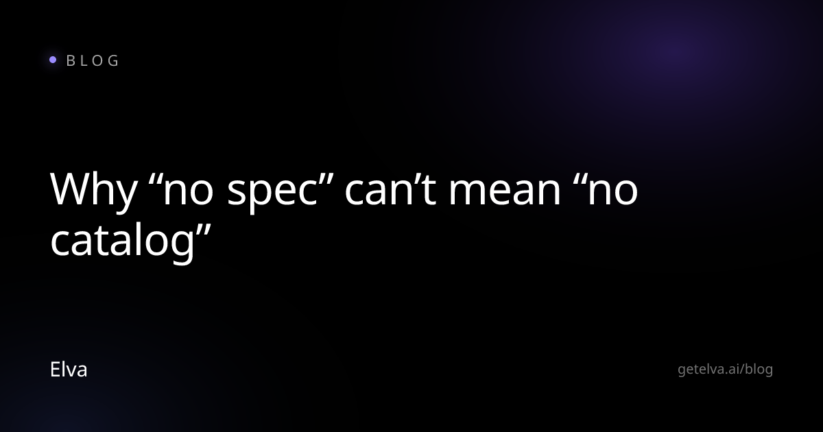 Why “no spec” can’t mean “no catalog”