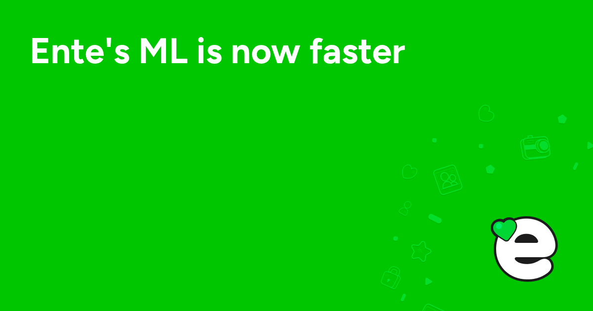 Ente's ML is now faster
