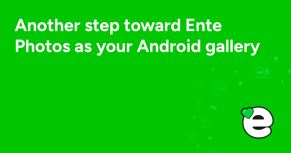 Another step toward Ente Photos as your Android gallery