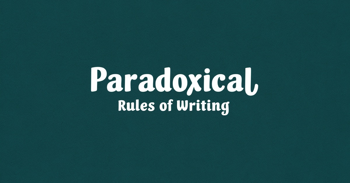 Seemingly Paradoxical Rules of Writing