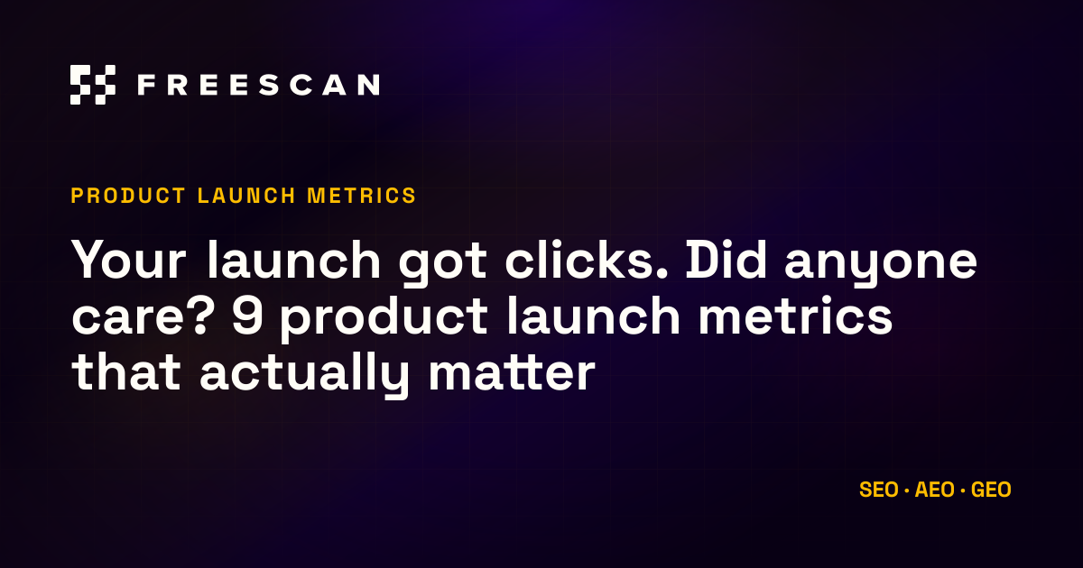 Your launch got clicks. Did anyone care? 9 product launch metrics that actually matter