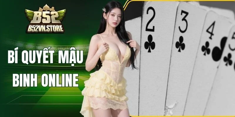 Bí Quyết Mậu Binh Online – Mẹo Xếp Bài Siêu Đỉnh Cao