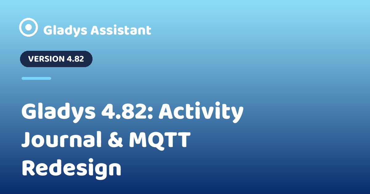 Gladys 4.82: Activity Journal & MQTT Redesign ๐