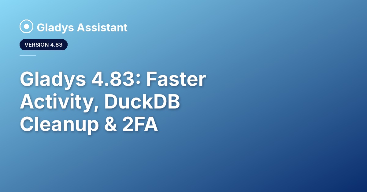 Gladys 4.83: Faster Activity, DuckDB Cleanup & 2FA ๐