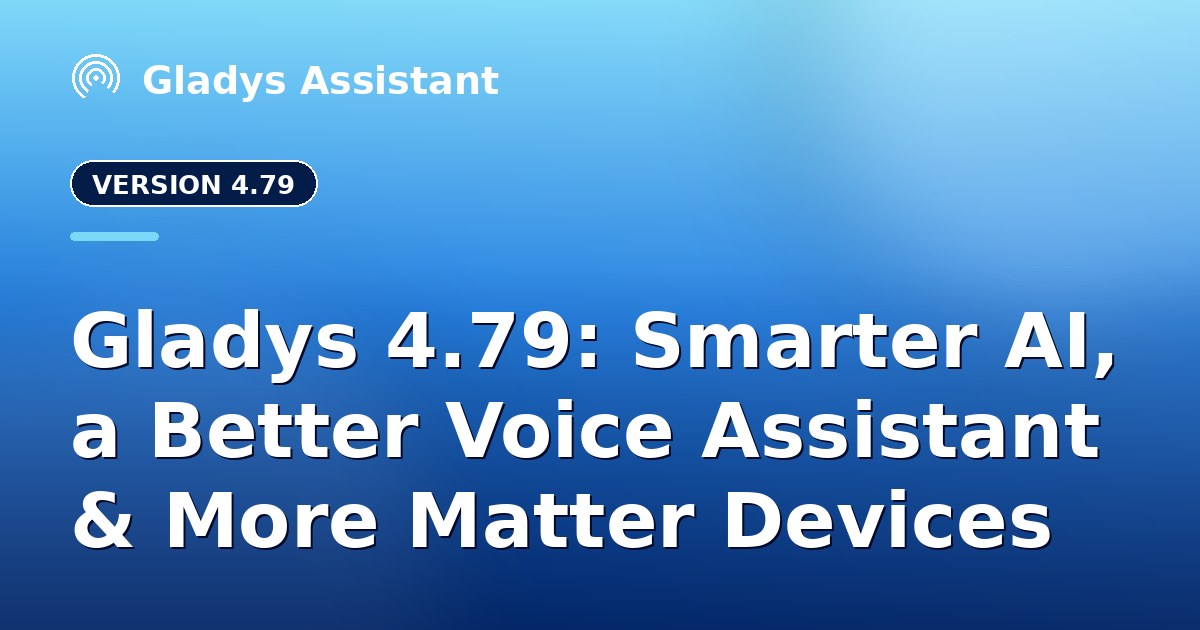 Gladys 4.79: Smarter AI, a Better Voice Assistant & More Matter Devices