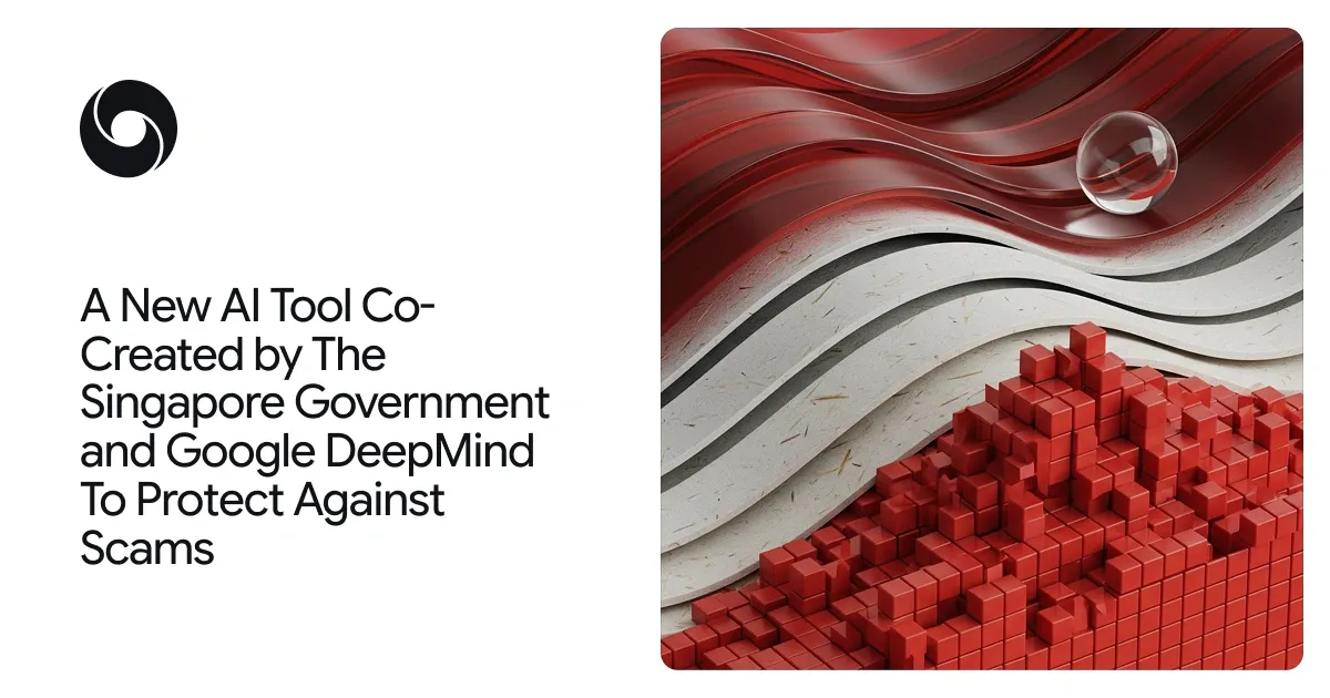 Google DeepMind and Singapore Government announce new AI tool to protect citizens against scams