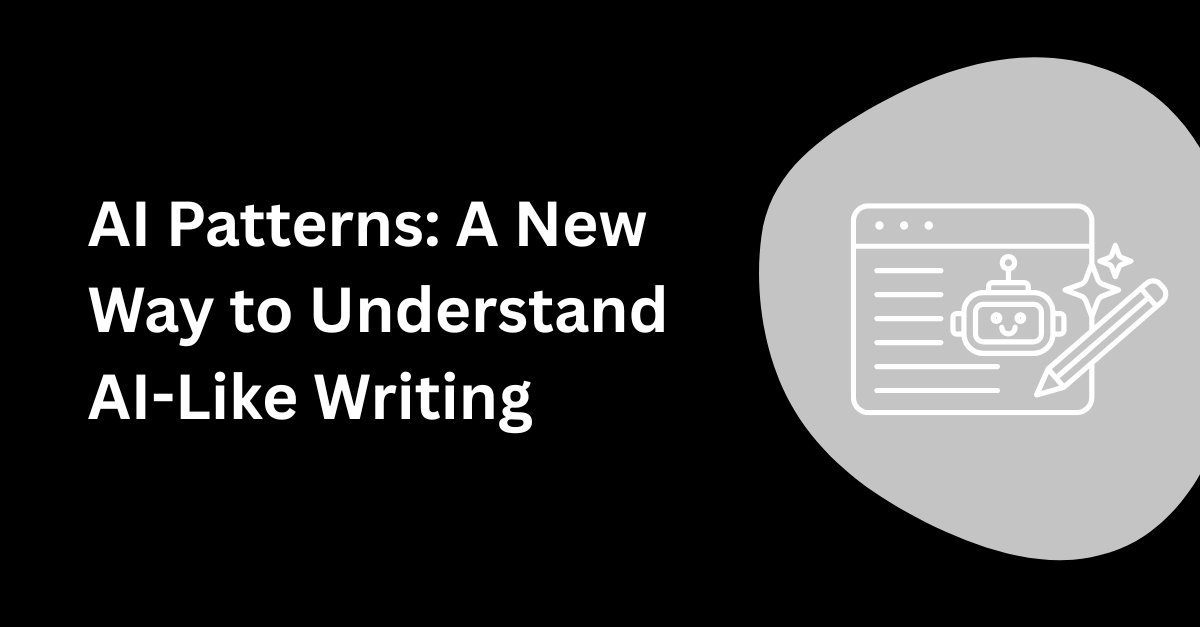 10 AI Patterns, and A New Way to Understand AI-Like Writing