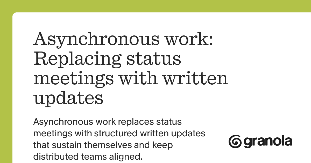 Asynchronous work: Replacing status meetings with written updates