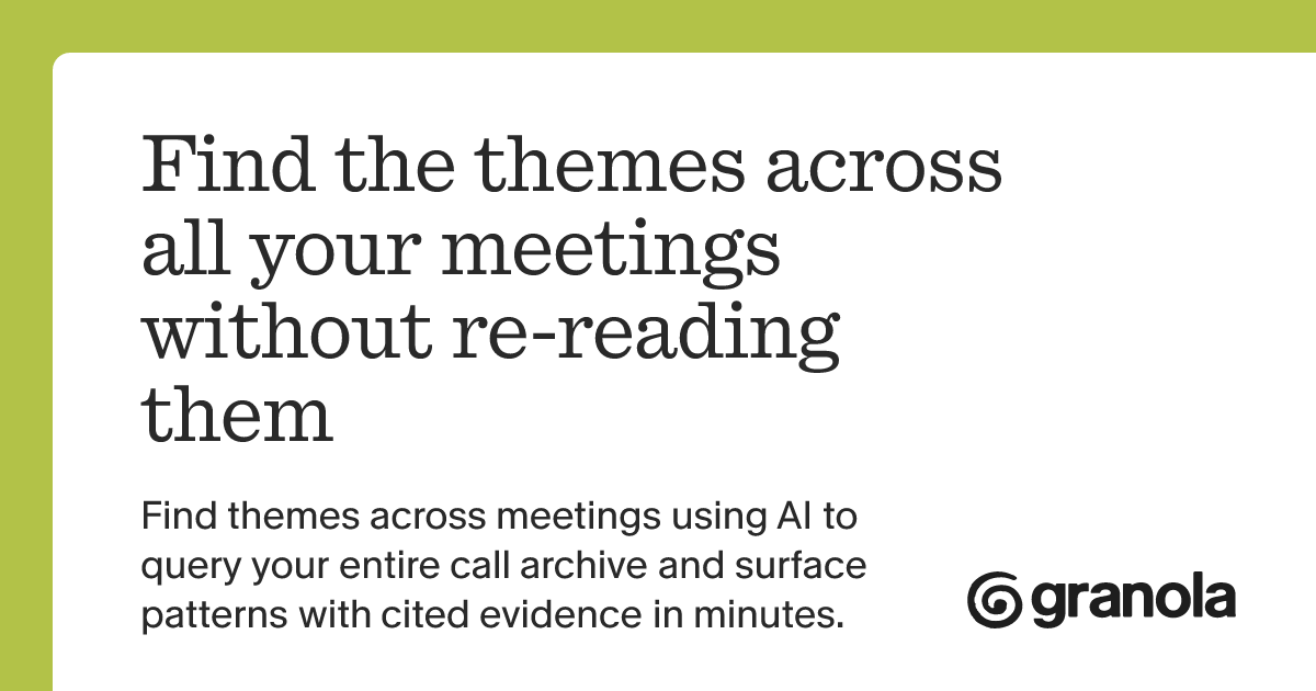 Find the themes across all your meetings without re-reading them