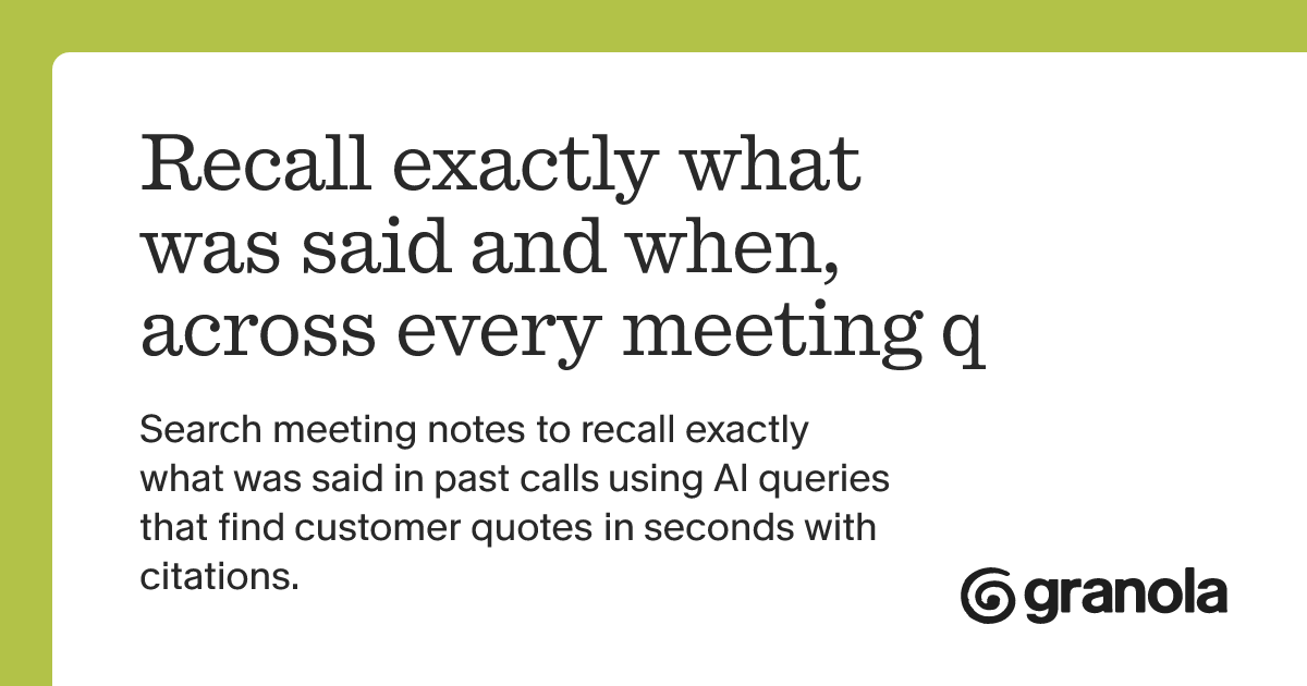 Recall exactly what was said and when, across every meeting q