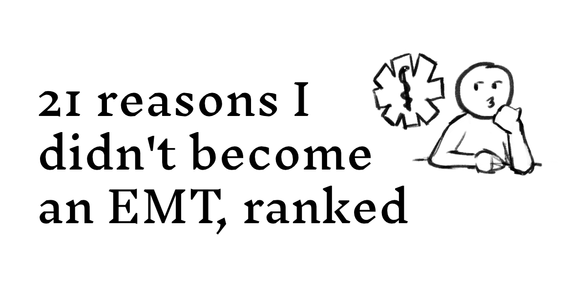 Reasons I didn't become an EMT, ranked