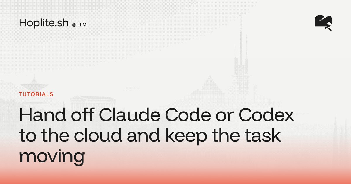 Hand off Claude Code or Codex to the cloud and keep the task moving