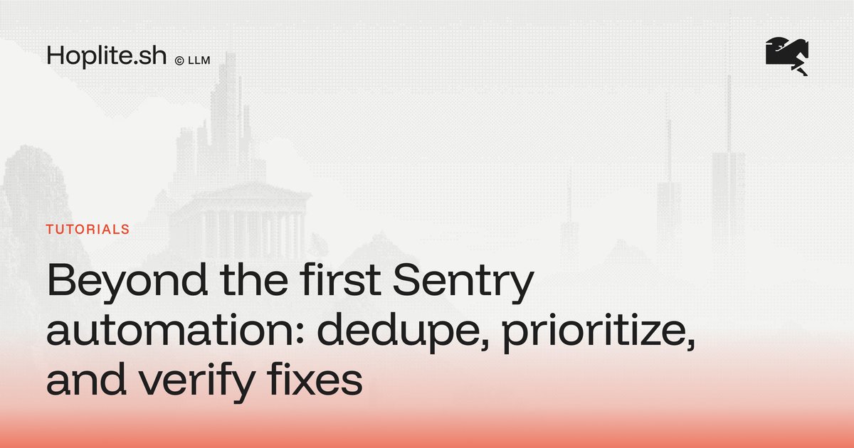 Beyond the first Sentry automation: dedupe, prioritize, and verify fixes