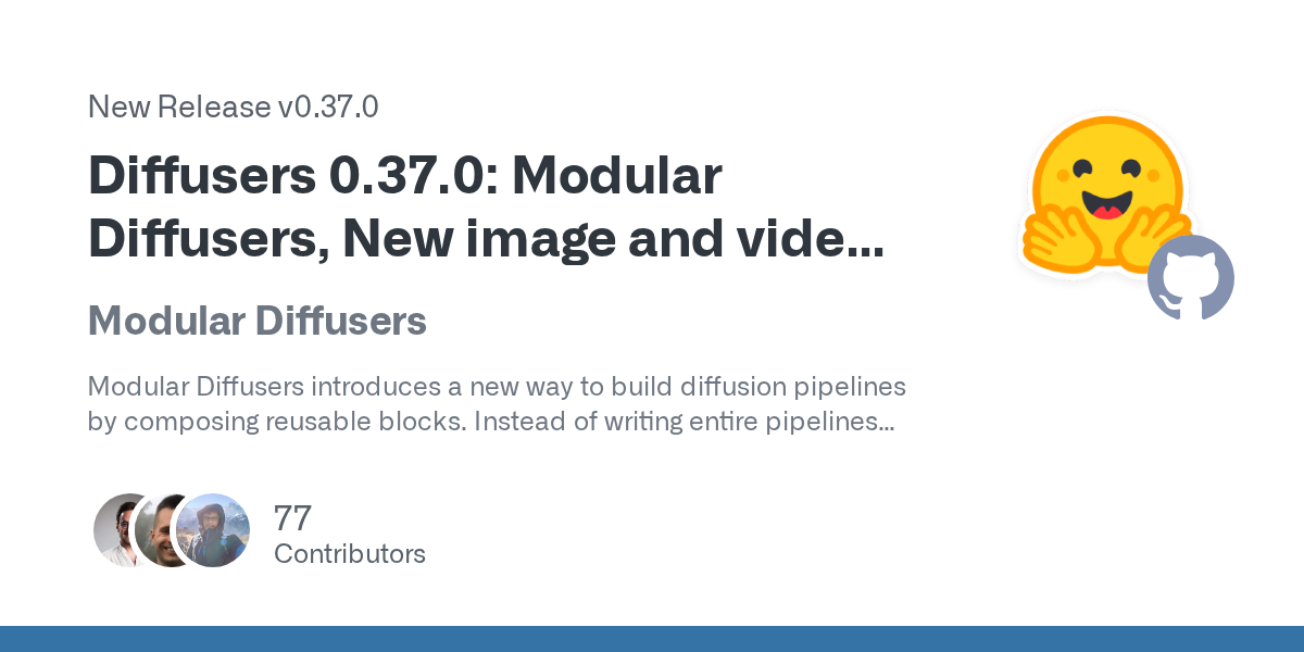 Diffusers 0.37.0: Modular Diffusers, New image and video pipelines, multiple core library improvements, and more 🔥