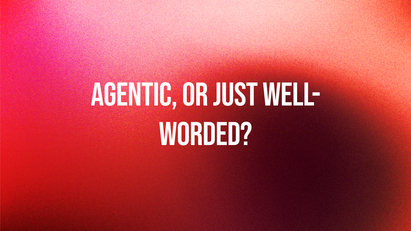 How to Tell If an “Agentic AI” Support Tool Is Actually Agentic