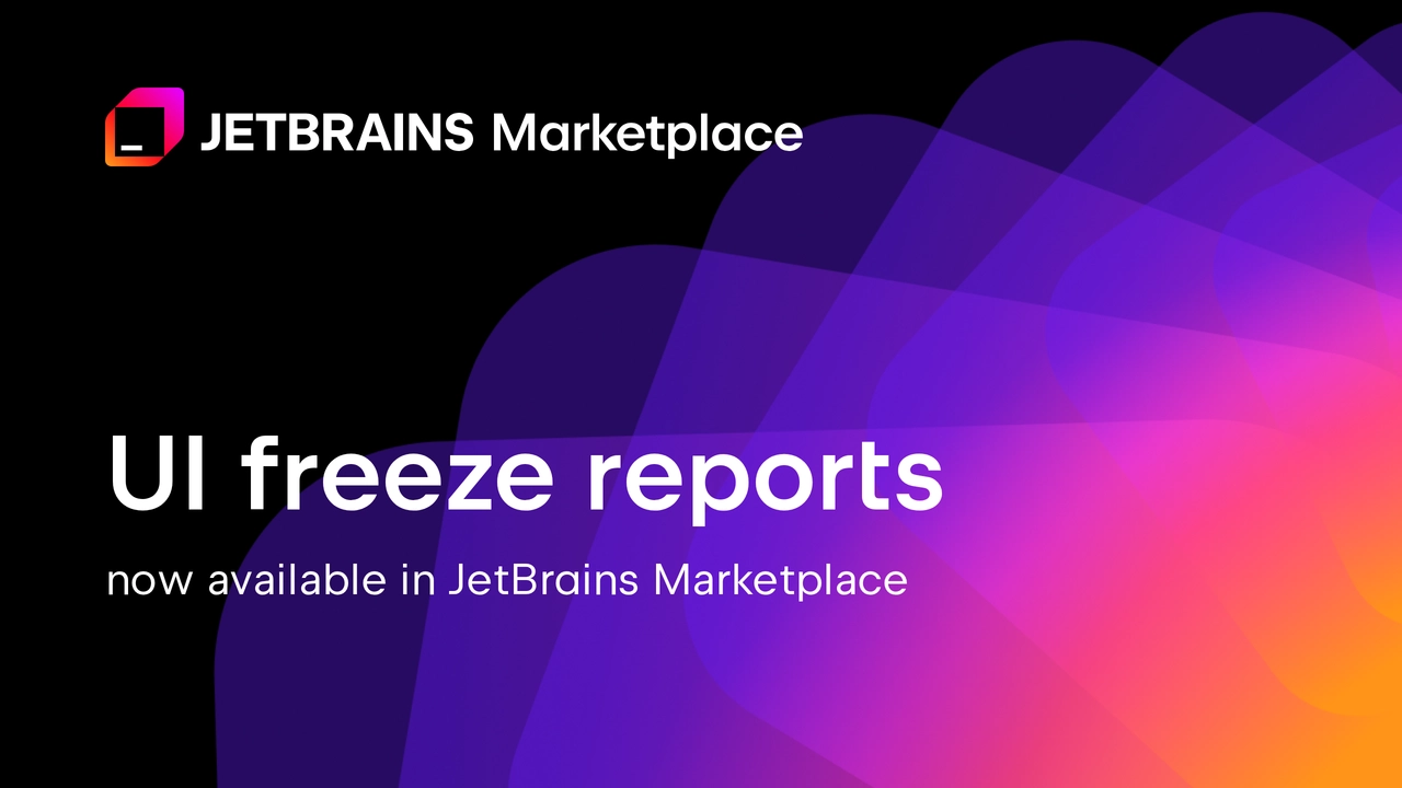 UI freeze reports are now available in JetBrains Marketplace