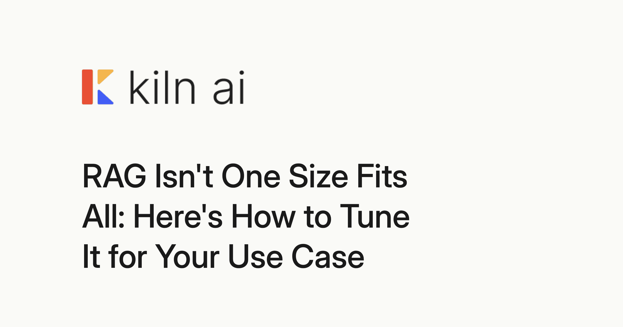 RAG Isn't One Size Fits All: Here's How to Tune It for Your Use Case