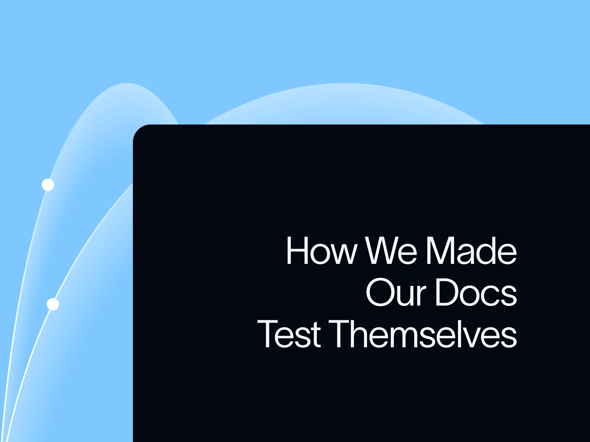 How We Made Our Docs Test Themselves