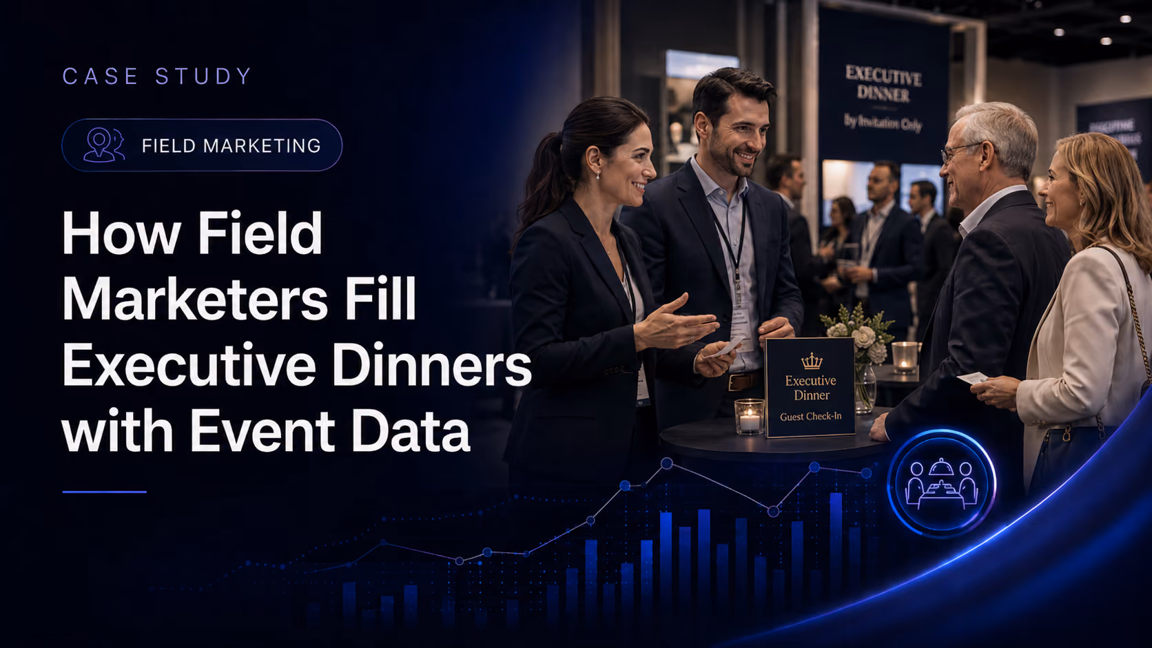 How Field Marketers Fill Executive Dinners with Event Data