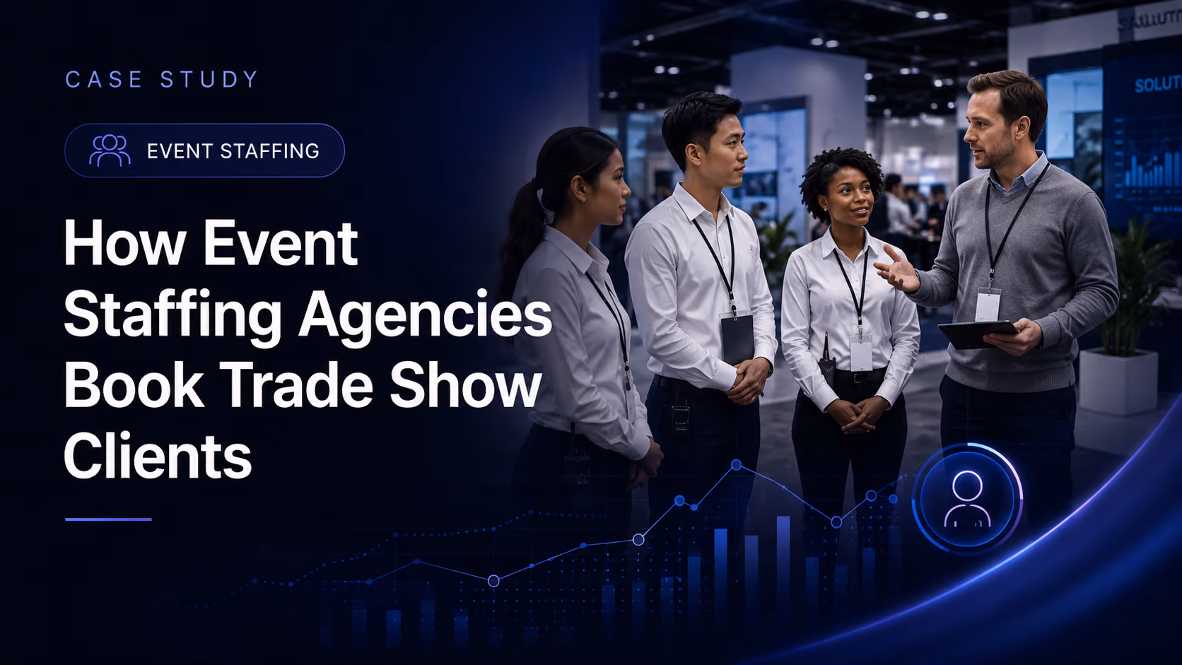 How Event Staffing Agencies Book Trade Show Clients