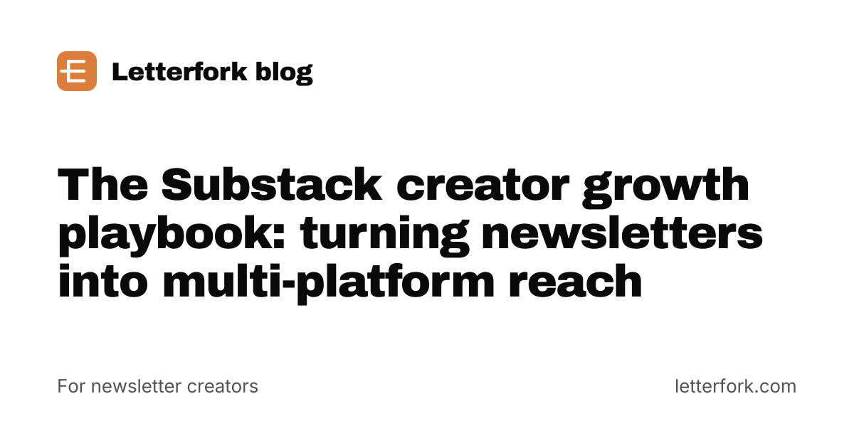 The Substack creator growth playbook: turning newsletters into multi-platform reach