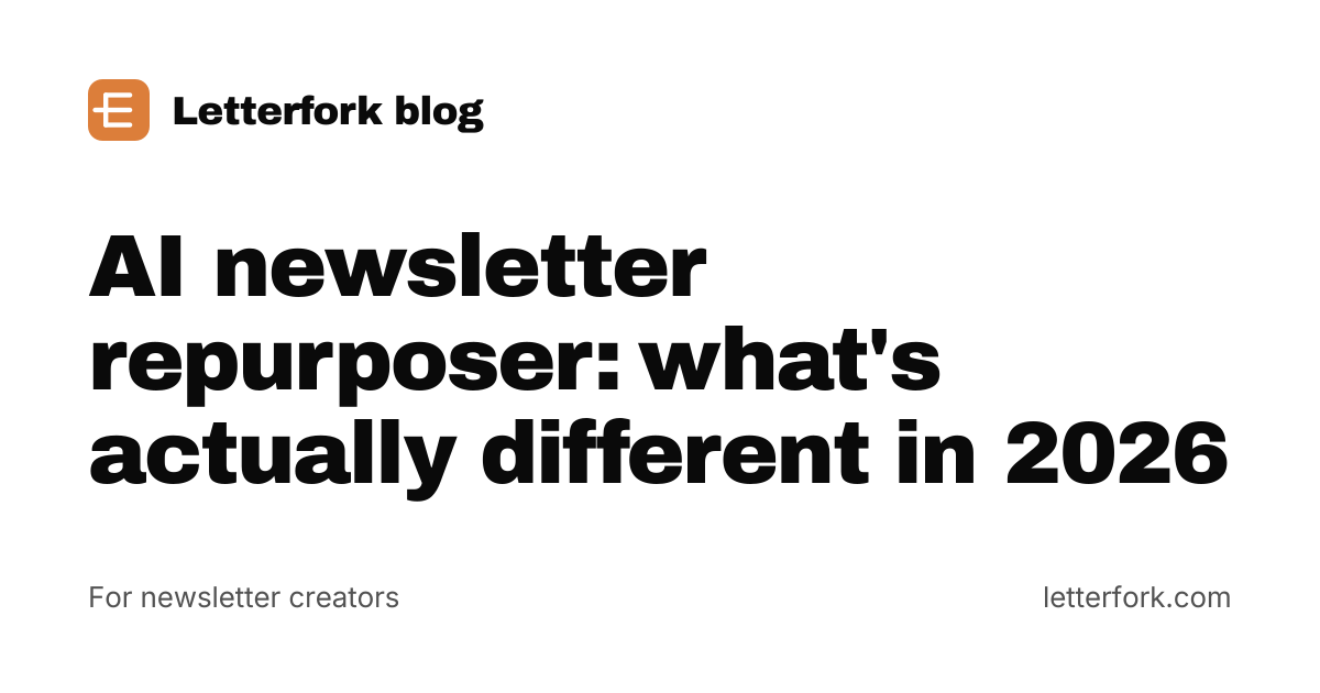 AI newsletter repurposer: what's actually different in 2026