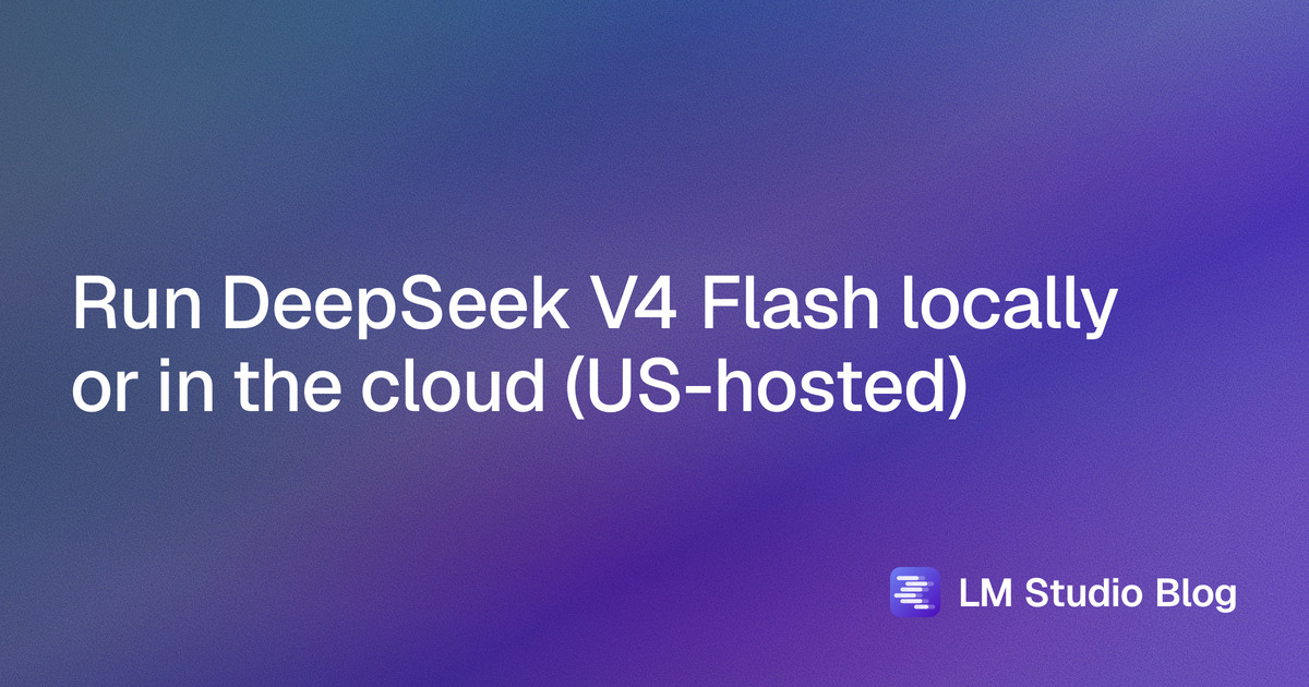 Run DeepSeek V4 Flash locally or in the cloud (US-hosted)