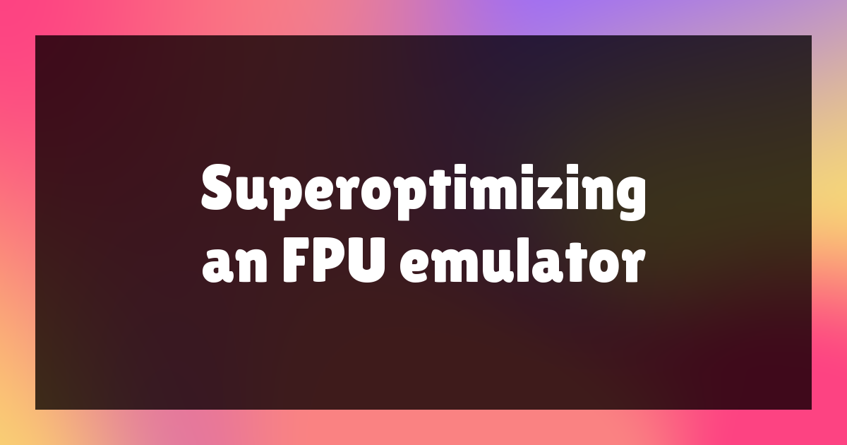 Superoptimizing an FPU emulator