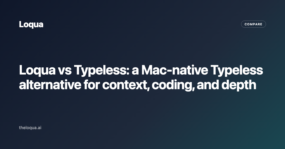 Loqua vs Typeless: a Mac-native Typeless alternative for context, coding, and depth
