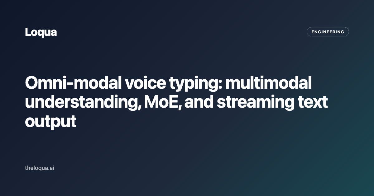 Omni-modal voice typing: multimodal understanding, MoE, and streaming text output