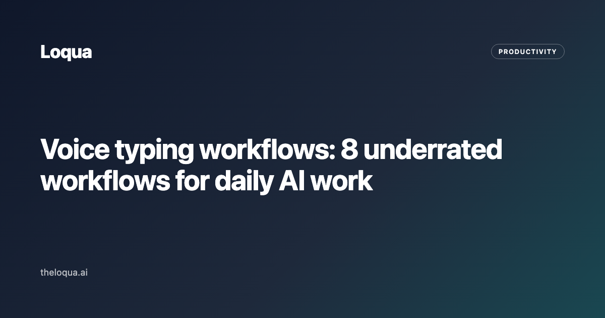 Voice typing workflows: 8 underrated workflows for daily AI work