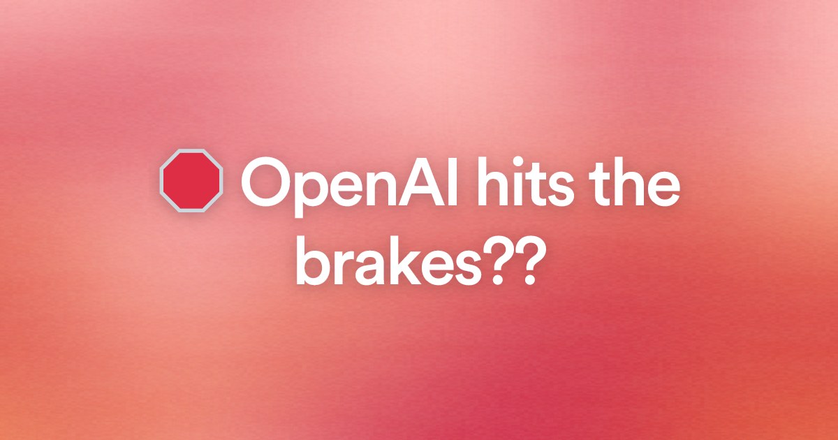 π OpenAI hits the brakes??