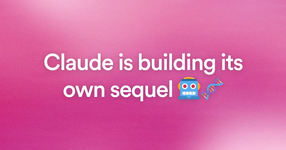 Claude is building its own sequel 🤖🧬