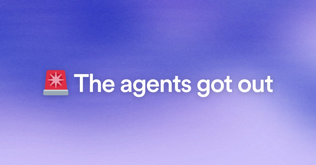 🚨 The agents got out
