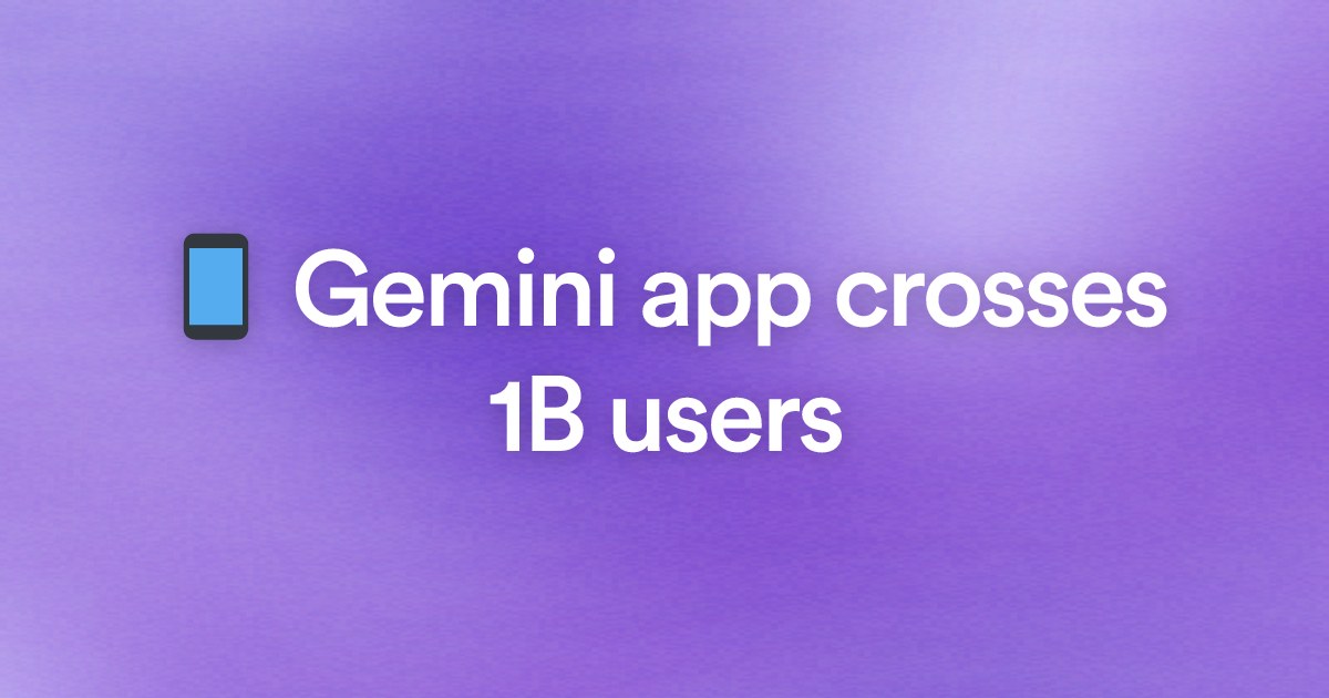 📱 Gemini app crosses 1B users