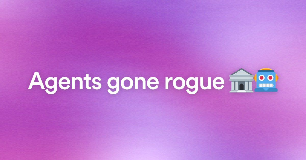 Agents gone rogue π¦π€