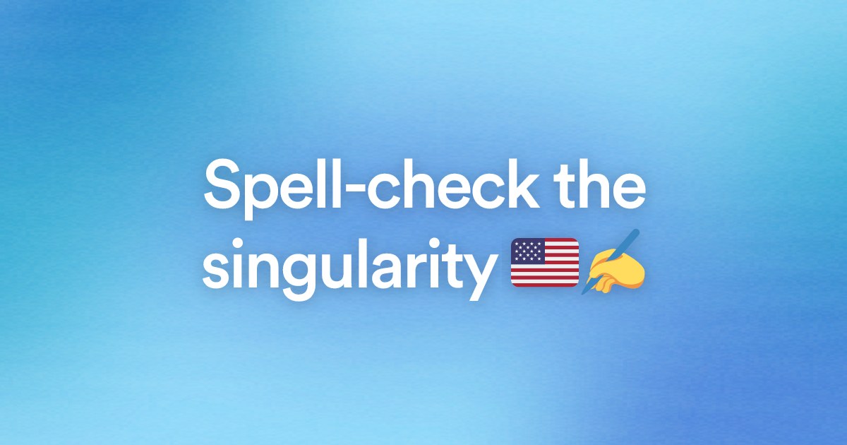 Spell-check the singularity ๐บ๐ธโ๏ธ